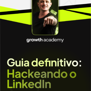 Guia Definitivo do LinkedIn: Hackeando o LinkedIn para atrair clientes e vender.